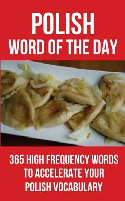 Polish Word of the Day: 365 High Frequency Words to Accelerate Your Polish Vocabulary by Word of the Day
