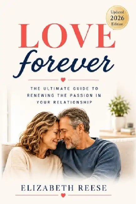 LOVE forever: The ultimate guide to renewing the passion in your relationship 2026 version by Elizabeth Reese