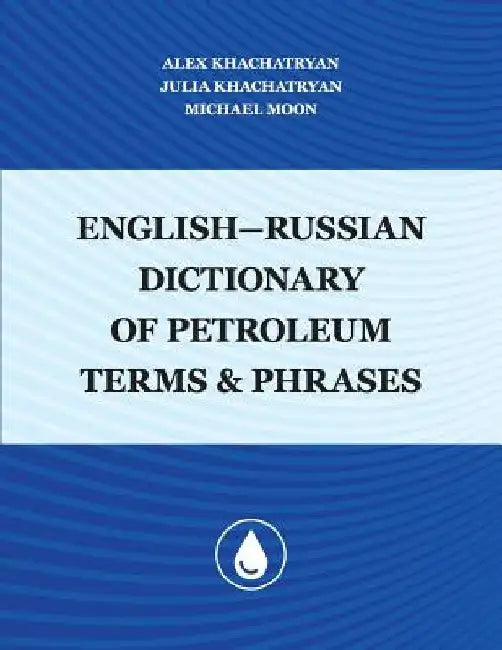 English-Russian Dictionary of Petroleum Terms and Phrases by Julia Khachatryan
