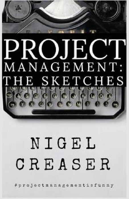 Project Management: The Sketches by Nigel Creaser