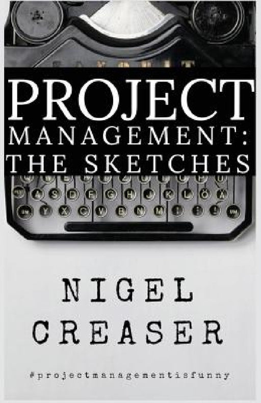 Project Management: The Sketches by Nigel Creaser