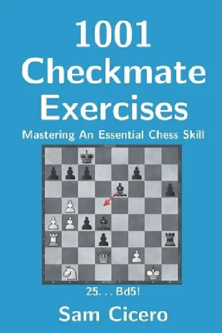 1001 Checkmate Exercises: Mastering An Essential Chess Skill by Sam Cicero