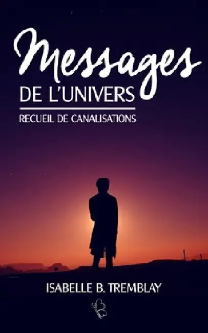 Messages de l'univers: Recueil de canalisation by B. Tremblay, Isabelle