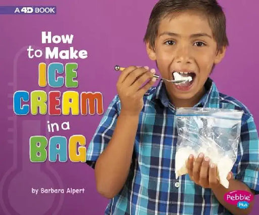How to Make Ice Cream in a Bag: A 4D Book by Barbara Alpert
