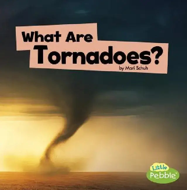What Are Tornadoes? by Mari Schuh