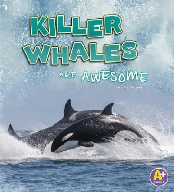 Killer Whales Are Awesome by Jaclyn Jaycox