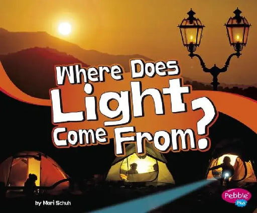 Where Does Light Come From? by Mari Schuh