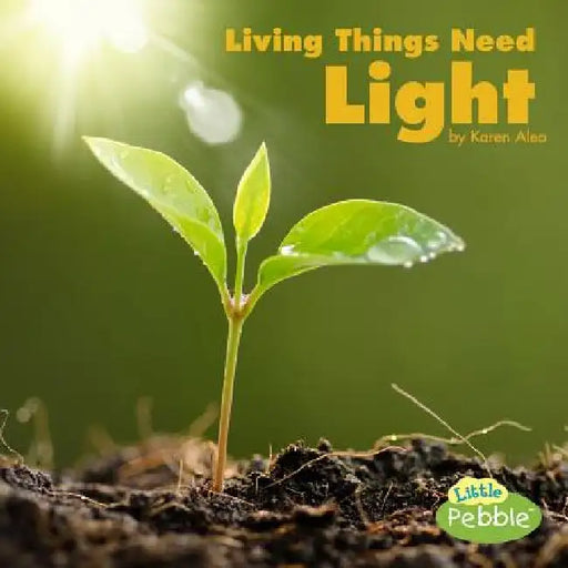 Living Things Need Light by Karen Aleo