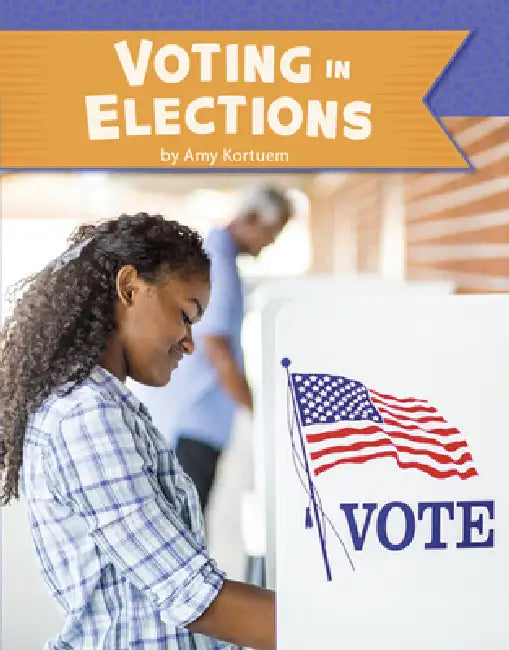 Voting in Elections by Amy Kortuem