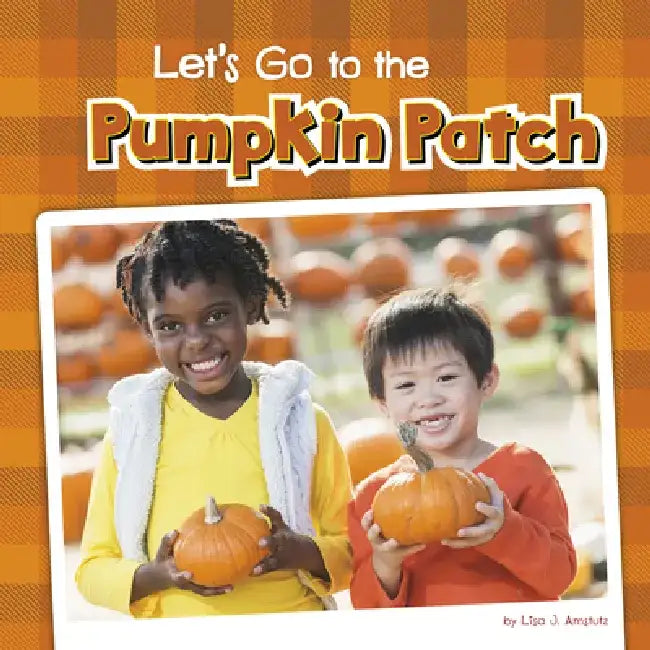 Let's Go to the Pumpkin Patch by Lisa J. Amstutz