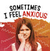 Sometimes I Feel Anxious by Jaycox, Jaclyn