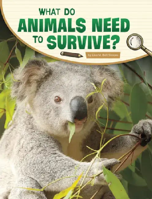 What Do Animals Need to Survive? by Lisa M. Bolt Simons