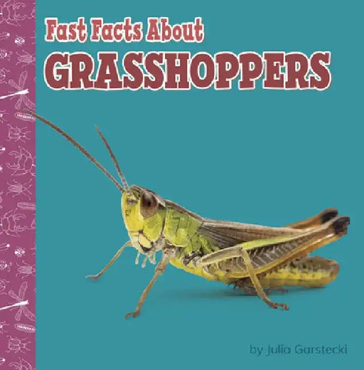 Fast Facts about Grasshoppers by Julia Garstecki-Derkovitz