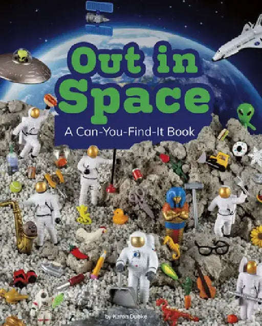 Out in Space: A Can-You-Find-It Book by Karon Dubke