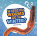 Where Do Worms Go in Winter?: Answering Kids' Questions by Ellen Labrecque
