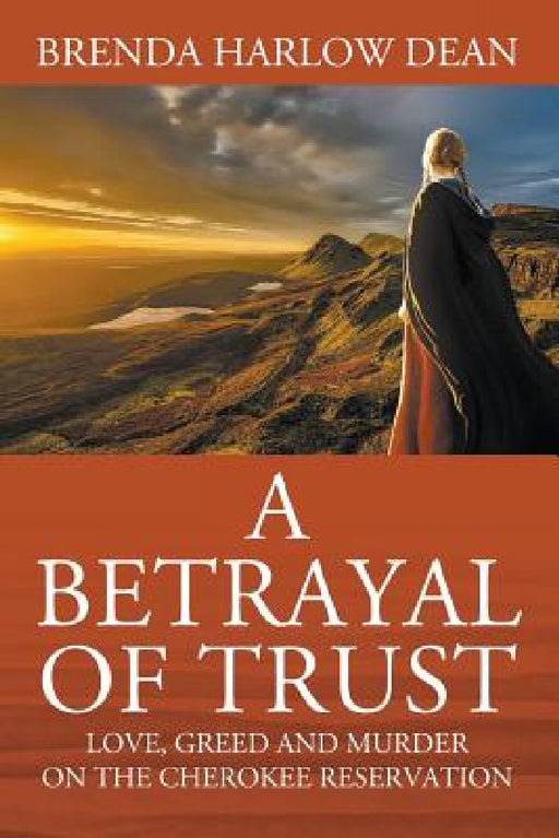 A Betrayal of Trust: Love, Greed & Murder on the Cherokee Reservation by Brenda Harlow Dean