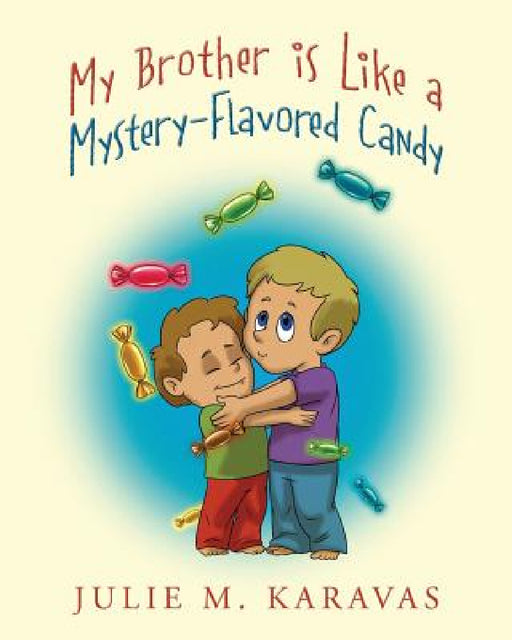 My Brother is Like a Mystery-Flavored Candy by Julie M. Karavas