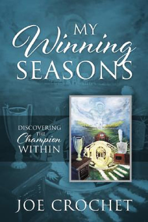 My Winning Seasons: Discovering the Champion Within by Joe Crochet