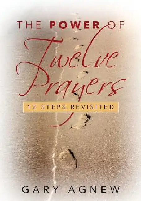 The Power of Twelve Prayers: 12 Steps Revisited by Gary Agnew