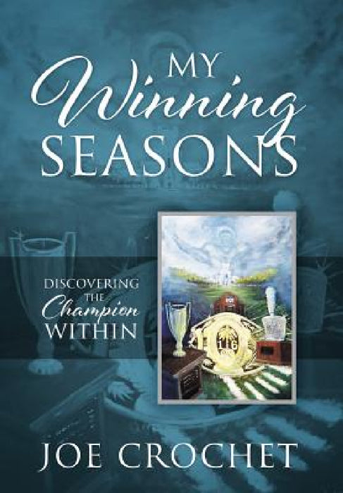 My Winning Seasons: Discovering the Champion Within by Joe Crochet