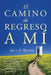 El Camino de Regreso a Mí: Sanar y Recuperarse de la Codependencia, la Adicción, el Fomento del Comportamiento Disfuncional y la Baja Autoestima by Lisa A. Romano