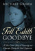 Tell Edith Goodbye: A True Crime Story of Depravity and Obsession During the Great Depression by Michael Grimm