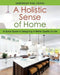 A Holistic Sense of Home: A Quick Guide to Designing A Better Quality of Life by Deborah Rae Cerni