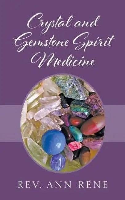 Crystal and Gemstone Spirit Medicine by Ann Rene