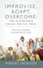 Improvise, Adapt, Overcome: How to Understand Common American Idioms: Life Lessons for Young Adults from Common American Idioms by Robert Jackson