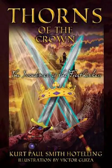 Thorns of the Crown: The Swordsmen of the Freethinkers by Kurt Paul Hotelling