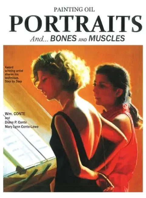 Painting Oil Portraits: And Bones and Muscles by Wm Conte