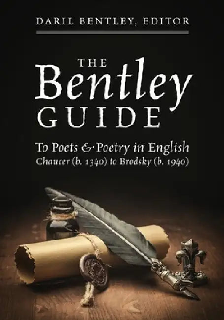 The Bentley Guide: To Poets & Poetry in English Chaucer (b. 1340) to Brodsky (b. 1940)Chaucer (b. 1340) to Brodsky (b. 1940) by Daril Bentley