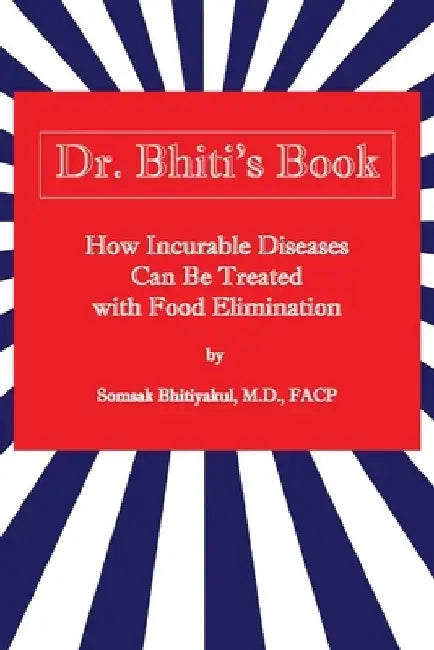 How Incurable Diseases Can Be Treated With Food Elimination by Somsak, M D Bhitiyakul