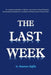 The Last Week: An in-depth explanation of Mosaic Law and the cultural dynamics surrounding the Aton by Chaffin, Maureen