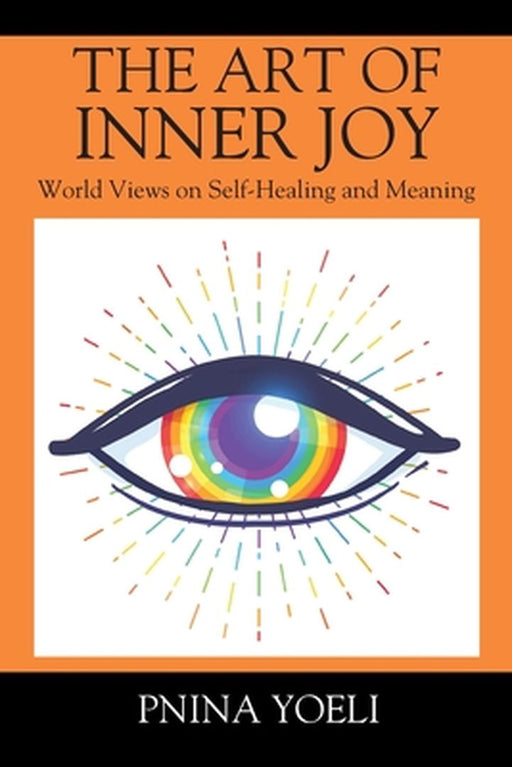 The Art Of Inner Joy: World Views On by Yoeli, Pnina