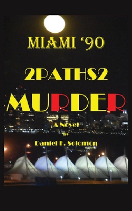Miami '90: 2Paths2 Murder: A Novel by Daniel F. Solomon