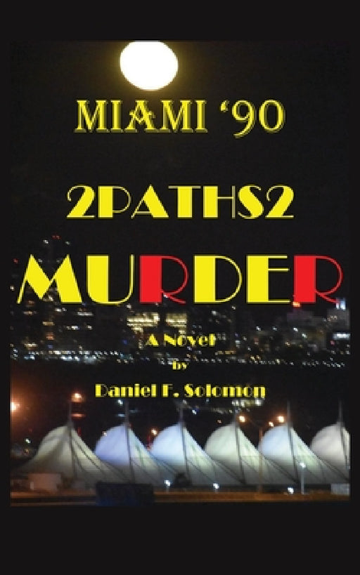 Miami '90: 2Paths2 Murder: A Novel by Daniel F. Solomon
