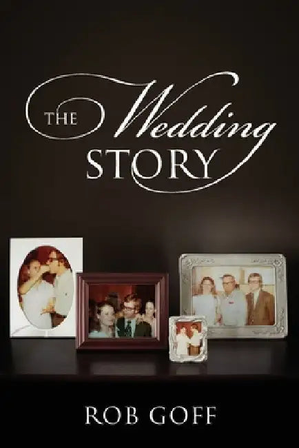 The Wedding Story by Rob Goff