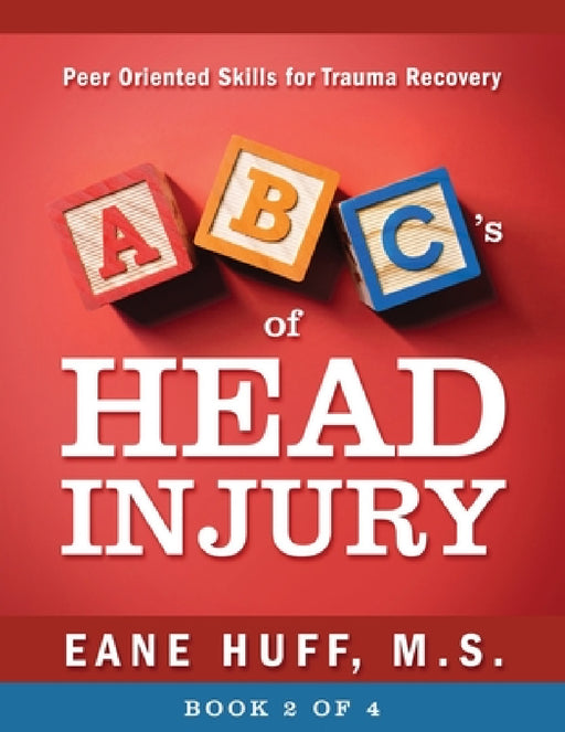 ABC's of Head Injury: Peer Oriented Skills for Trauma Recovery by M. S. Eane Huff