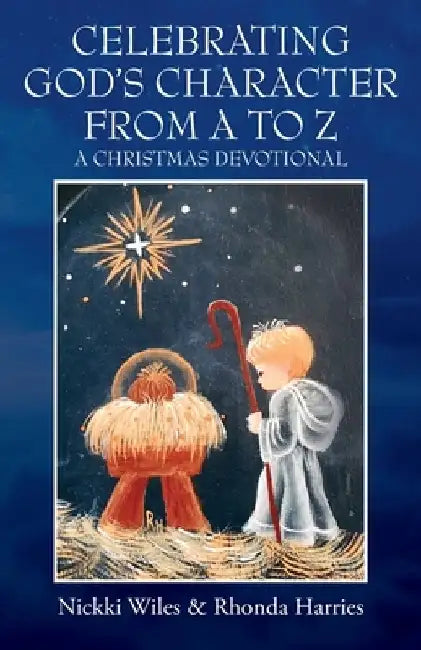 Celebrating God's Character from A to Z: A Christmas Devotional by Nickki Wiles