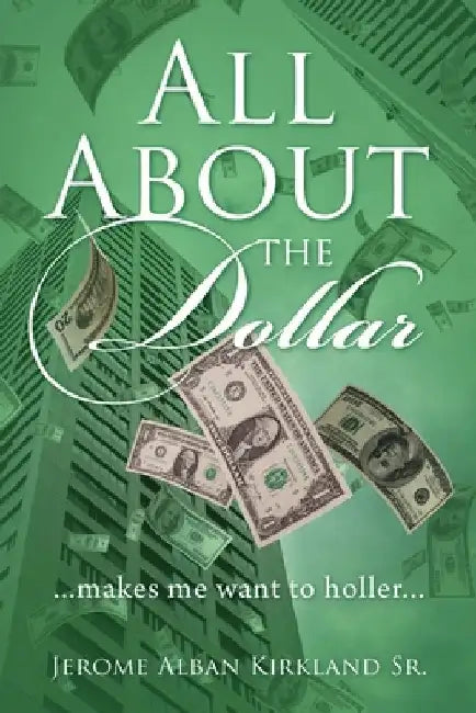 All About the Dollar...makes me want to holler... by Jerome Alban, Sr. Kirkland
