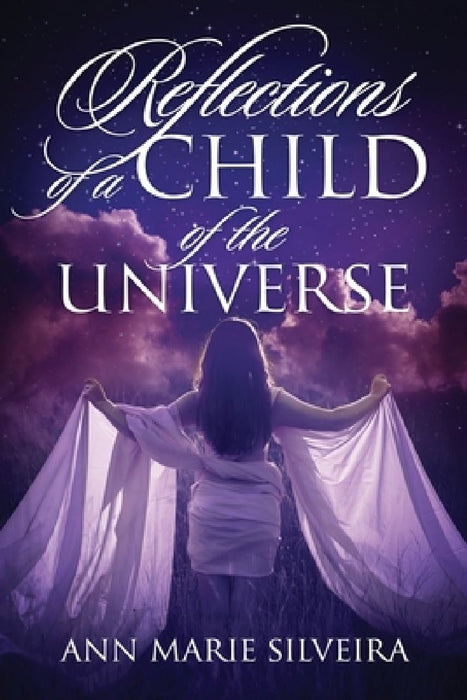 Reflections of a Child of the Universe by Ann Marie Silveira