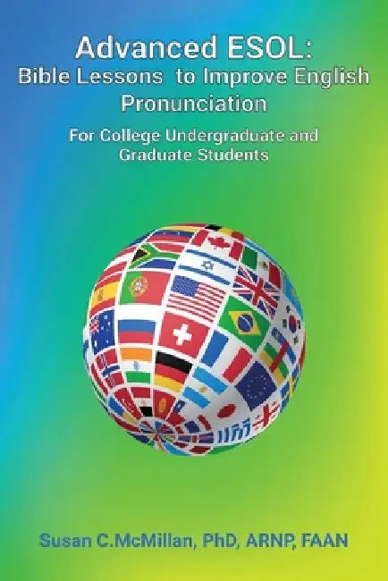 Advanced ESOL: Bible Lessons to Improve English Pronunciation for College Undergraduate and Graduate Students by Arnp McMillan