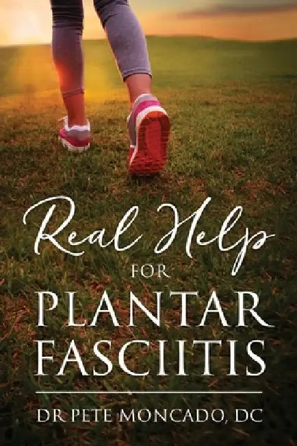 Real Help For Plantar Fasciitis by Pete Moncado DC