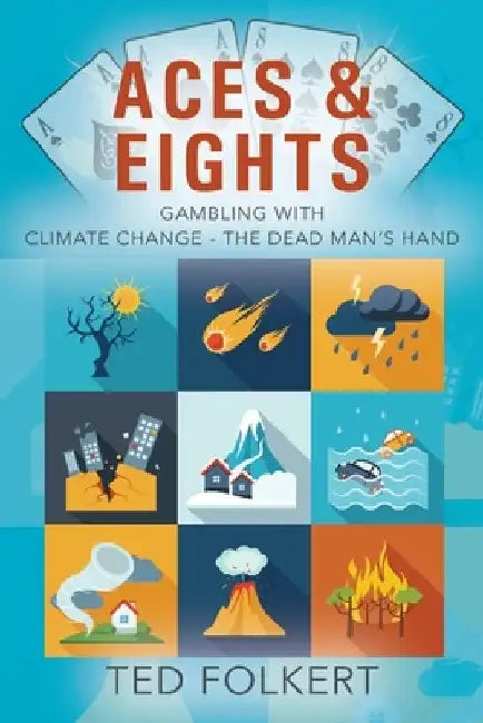 Aces & Eights: Gambling With Climate Change - The Dead Man's Hand by Ted Folkert