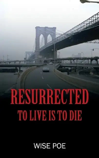 Resurrected: To Live Is To Die by Wise Poe