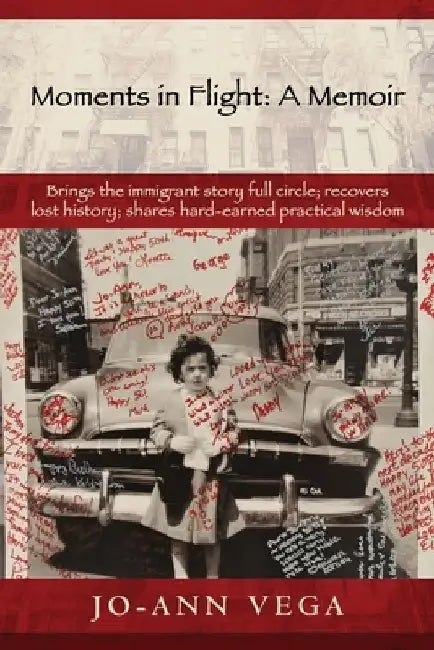 Moments in Flight: A Memoir: Brings the immigrant story full circle; recovers lost history; shares hard-earned practical wisdom by Jo-Ann Vega