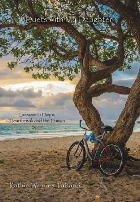 Duets with My Daughter: Lessons in Hope, Heartbreak and the Human Spirit by Kathie Wennes Taitano
