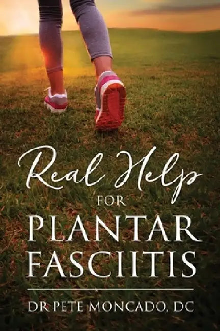 Real Help For Plantar Fasciitis by Pete Moncado DC