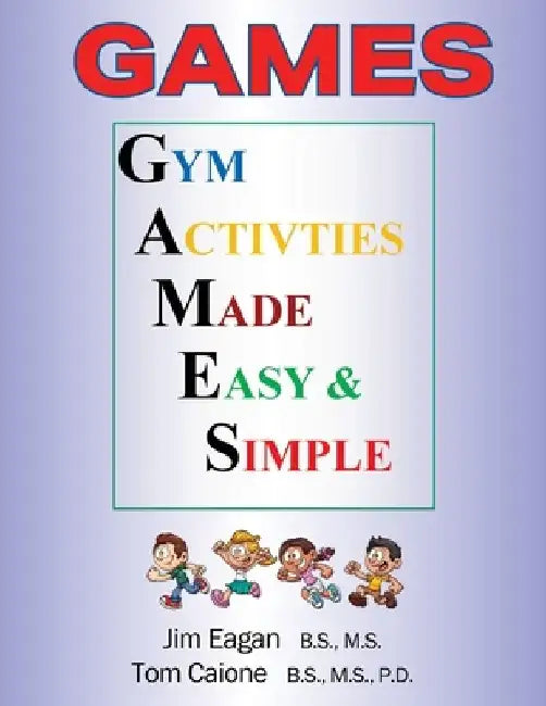 Games: Gym Activities Made Easy and Simple by Tom Caione